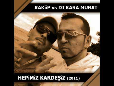 Rakiip vs Dj Kara Murat - Hepimiz Kardesiz 2011 (Turk Rap)