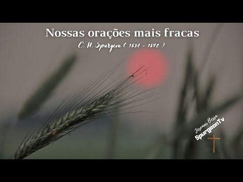 Our Weakest Prayers | C. H. Spurgeon ( 1834 - 1892 )