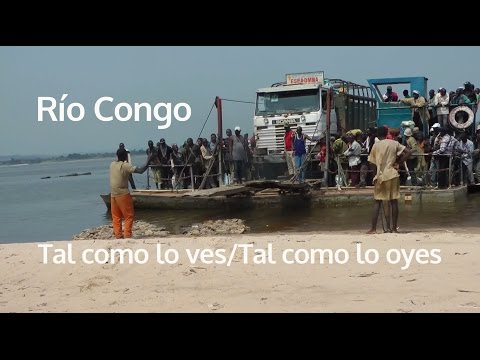 Río Congo | Tal como lo ves. Tal como lo oyes. #3