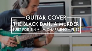 The Black Dahlia Murder - Built for Sin + I'm Charming + Flies (Guitar Cover)