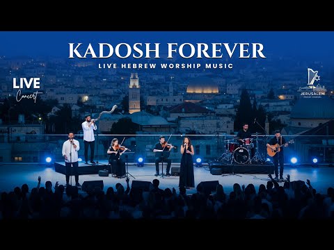 KADOSH FOREVER – Live Hebrew Worship from Jerusalem