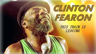 Clinton Fearon - This Train Is Leaving (This Morning)