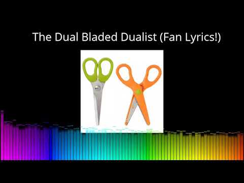The Dual Bladed Dualist (With Lyrics!)