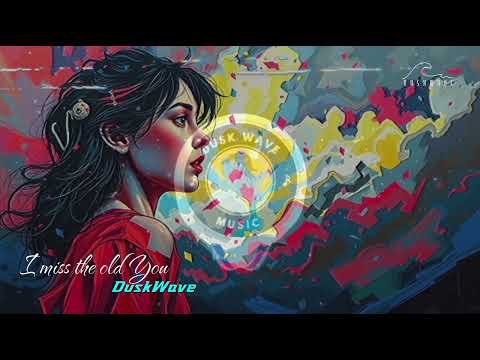 DuskWave ✦ I miss the old you