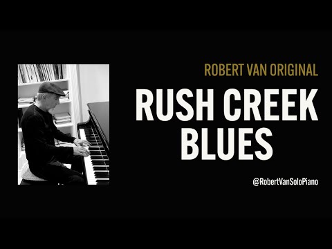 Rush Creek Blues by Robert Van - 12 Bar Blues Shuffle - Solo Piano