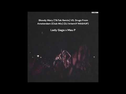 Lady Gaga x Mau P - Bloody Mary (TikTok) VS. Drugs From Amsterdam (Club Mix) (DJ ArtemiY MASHUP)