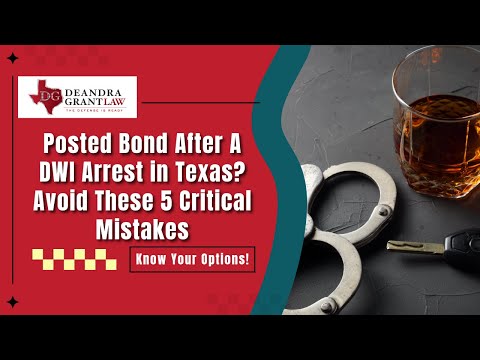 Posted Bond After A DWI Arrest in Texas? Avoid These 5 Critical Mistakes | Deandra Grant Law