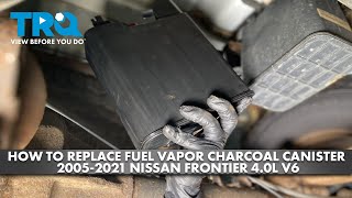 How to Replace Fuel Vapor Charcoal Canister 2005-2021 Nissan Frontier 4.0L V6