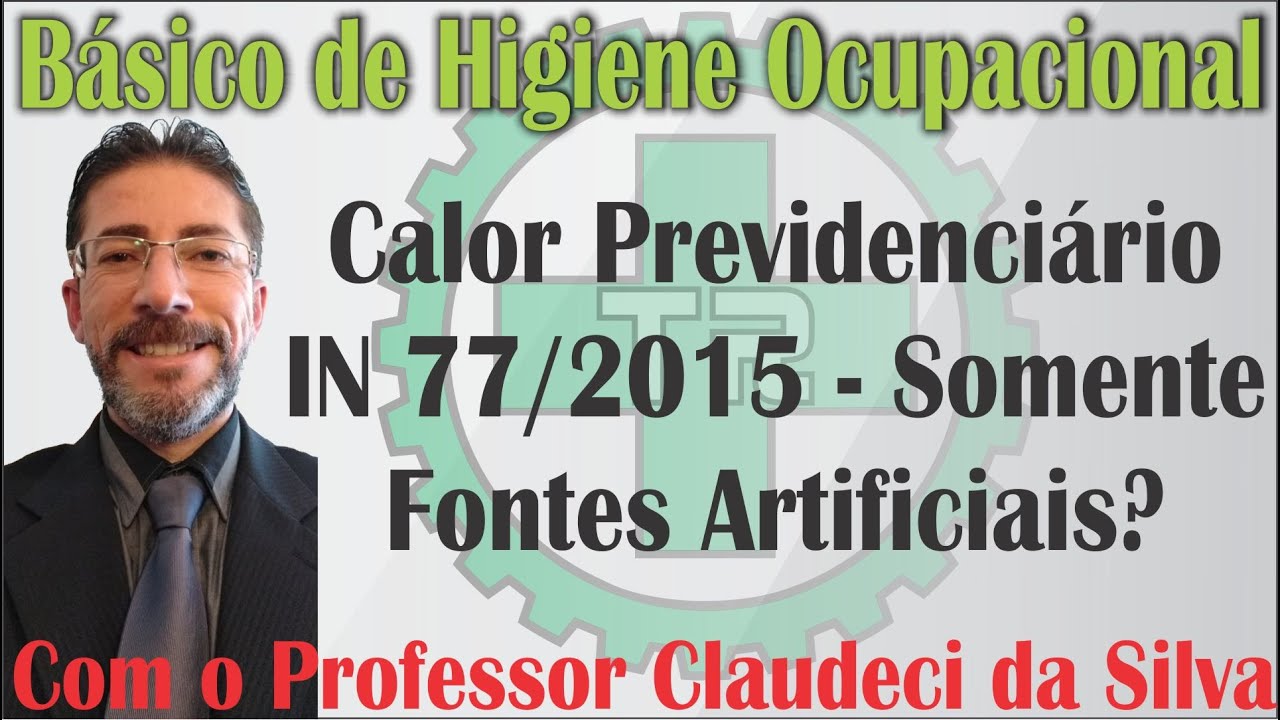 Uso ou não uso a IN 77 para Calor Previdenciário, fonte artificial, mediante o novo Anexo 3 da NR 15
