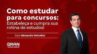 Como estudar para Concurso: Estabeleça e cumpra sua rotina de estudos! com Alexandre Meirelles