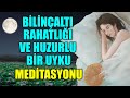 BİLİNÇALTI RAHATLIĞI VE HUZURLU BİR UYKU İÇİN BU MEDİTASYONU DİNLE