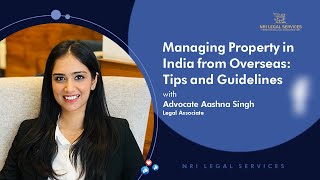 How to manage property in India while living abroad | Aashna Singh | NRI Legal Services