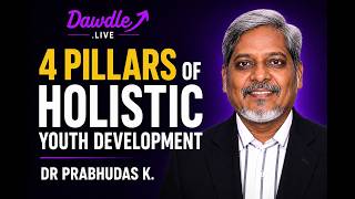 4 Pillars of Holistic Youth Development | Dr. Prabhudas K. | Dawdle.live