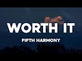 Fifth Harmony Worth It Lyrics