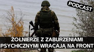 Jak rosyjscy żołnierze z zaburzeniami psychicznymi walczą na wojnie [PODCAST]