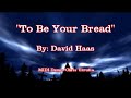 To Be Your Bread - David Haas