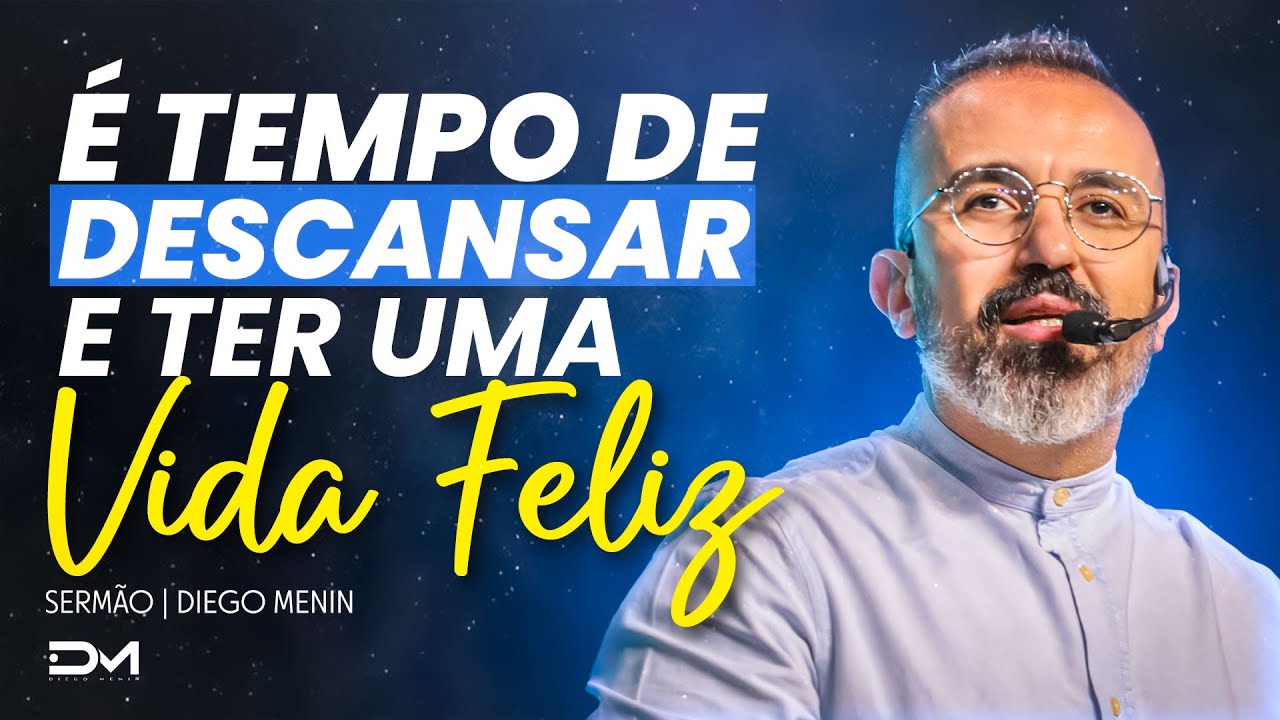 É TEMPO DE DESCANSAR E TER UMA VIDA FELIZ - #DIEGOMENIN | SERMÃO