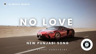 No Love New Punjabi Bass Boosted Song Created by AI Music World  No Love New Punjabi Bass Boosted Song Created by AI Music World