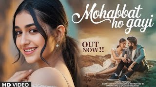 Mohabbat Ho Gyi Song | New Hindi Romantic Song 2025 | Latest Love Song
