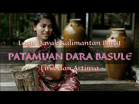 LIRIK LAGU PATAMUAN DARA BASULE DAN TERJEMAHANNYA - DAYAK KANAYATN KALIMANTAN BARAT