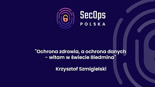 [#41] “Ochrona zdrowia, a ochrona danych - witam w świecie Biedmina” - Krzysztof Szmigielski
