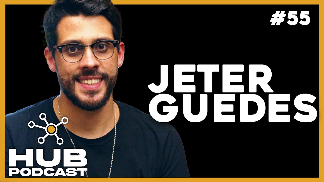 JETER GUEDES I HUB Podcast - EP 55
