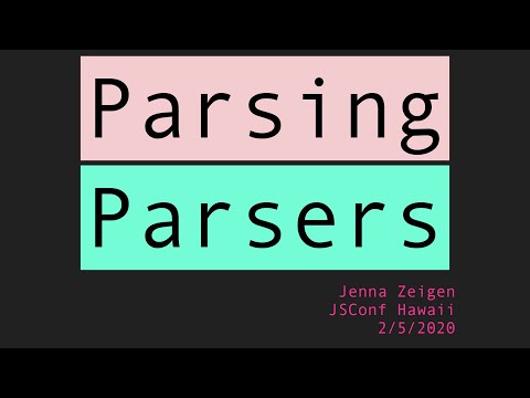 Parsing Parsers - Jenna Zeigen | JSConf Hawaii 2020
