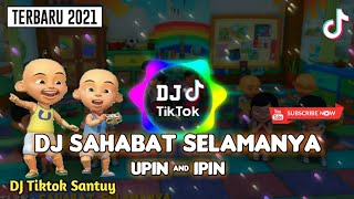Download lagu DJ SAHABAT SELAMANYA - UPIN & IPIN | Remix Tiktok Terbaru | Fullbass santuyy mp3