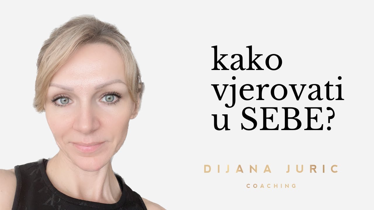 Vjeruj u sebe, ali KAKO? Ovaj video će vam dati odgovor - Dijana Juric