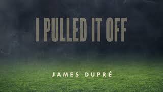 James Dupré - I Pulled It Off (Audio)