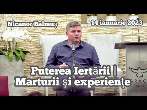 Nicanor Balmuș - Puterea Iertării | Marturii și experiențe | 14 Ianuarie 2023.