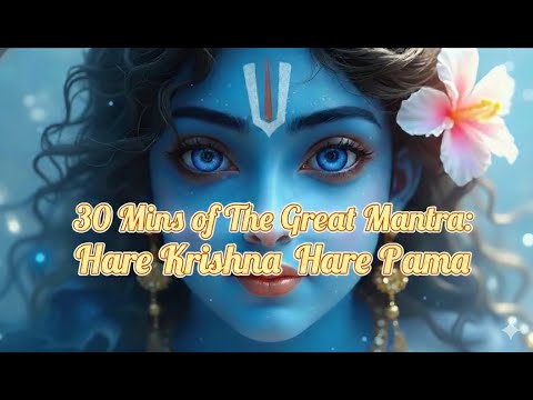 30 MINS OF THE GREAT MANTRA HARE KRISHNA HARE RAMA CHANTING MEDITATION MUSIC 1080p50