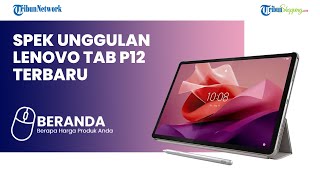 Melihat Canggihnya Tablet LENOVO TAB P12 yang Meluncur dengan 4 Speaker JBL, Segini Harganya