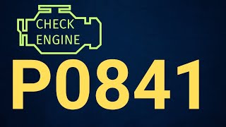 OBD Code p0841 Guide to Repair