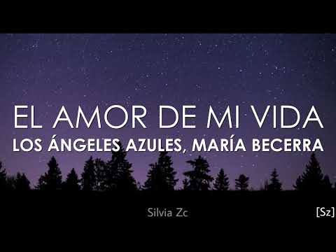 Los Ángeles Azules, María Becerra - El Amor De Mi Vida (Letra)