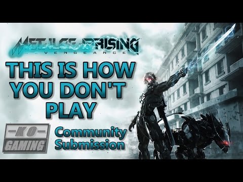 This Is How You DON'T Play Metal Gear Rising Revengeance (KOGaming Submission)