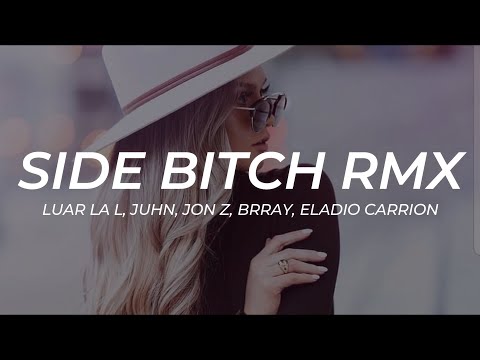 Luar La L, Juhn, Jon Z, Brray, Eladio Carrion - Side Bitch (Remix) || LETRA