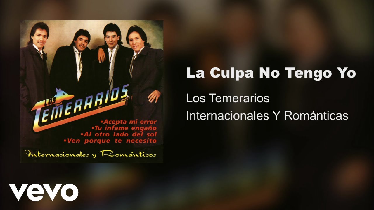 Los Temerarios - La Culpa No Tengo Yo