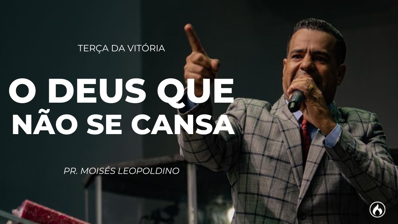 O DEUS QUE NÃO SE CANSA |  Pr. Moisés Leopoldino