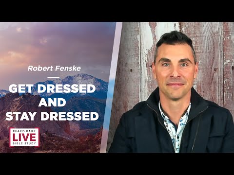 Get Dressed and Stay Dressed! - Robert Fenske - CDLBS for July 28, 2022