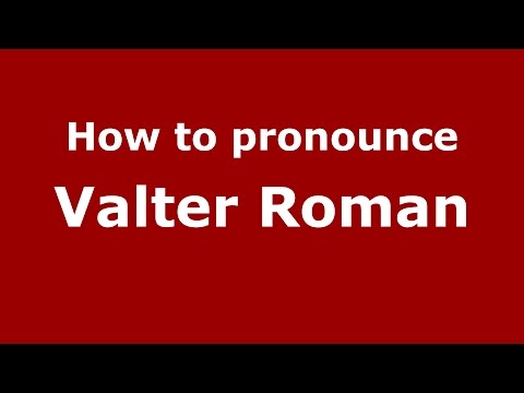 How to pronounce Valter Roman (Romanian/Romania)  - PronounceNames.com