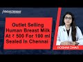 Outlet Selling Human Breast Milk At ₹ 500 For 100 ml Sealed In Chennai