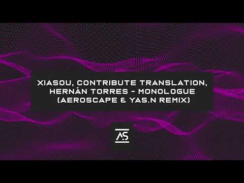 Xiasou, Contribute Translation, Hernán Torres - Monologue (Aeroscape & Yas.N Remix) [OUT NOW]