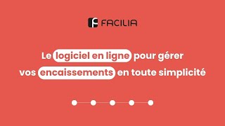 Gérez vos encaissements facilement avec Facilia