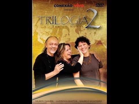 Trilogia 2 - Ser do Norte: Show completo com Nilson Chaves, Lucinnha Bastos e Mahrco Monteiro
