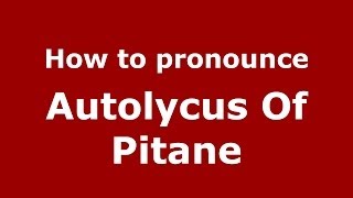 How to pronounce Autolycus Of Pitane