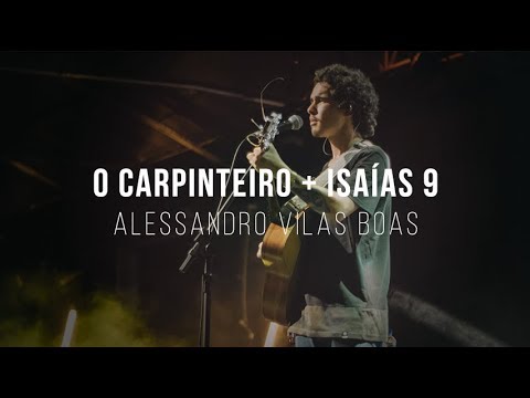 Alessandro Vilas Boas | O Carpinteiro + Isaías 9 (Espontâneo)