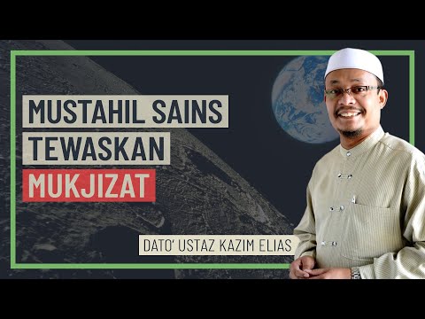 Dato' Ustaz Kazim Elias - Mustahil Sains Tewaskan Mukjizat