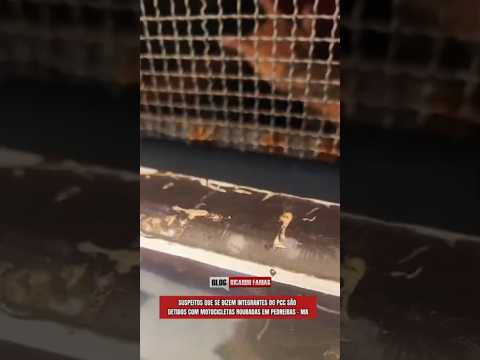 SUSPEITOS QUE SE DIZEM INTEGRANTES DO PCC SÃO DETIDOS COM MOTOCICLETAS ROUBADAS EM PEDREIRAS - MA