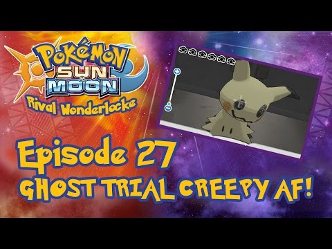 GHOST TRIAL CREEPY AF! | Pokemon Sun & Moon Rival Wonderlocke #27